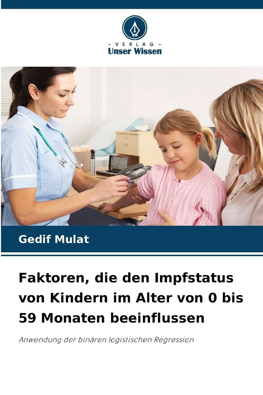 Faktoren, die den Impfstatus von Kindern im Alter von 0 bis 59 Monaten beeinflussen Business, Finance & Career