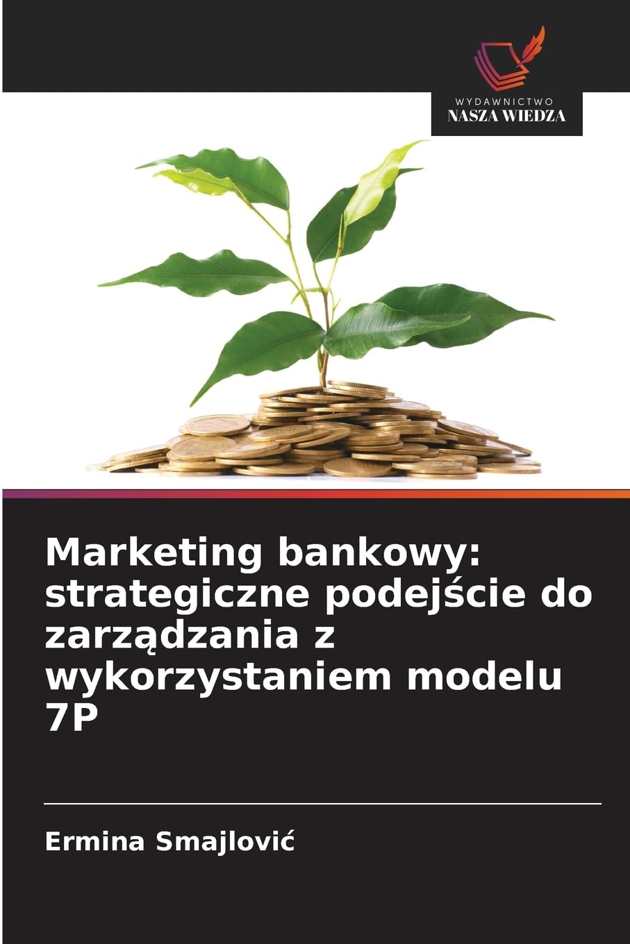Marketing bankowy: strategiczne podej¿cie do zarz¿dzania z wykorzystaniem modelu 7P Law