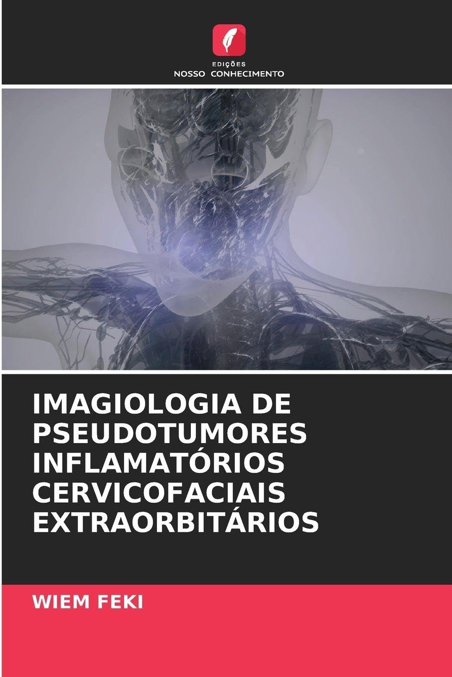 IMAGIOLOGIA DE PSEUDOTUMORES INFLAMATÓRIOS CERVICOFACIAIS EXTRAORBITÁRIOS Books