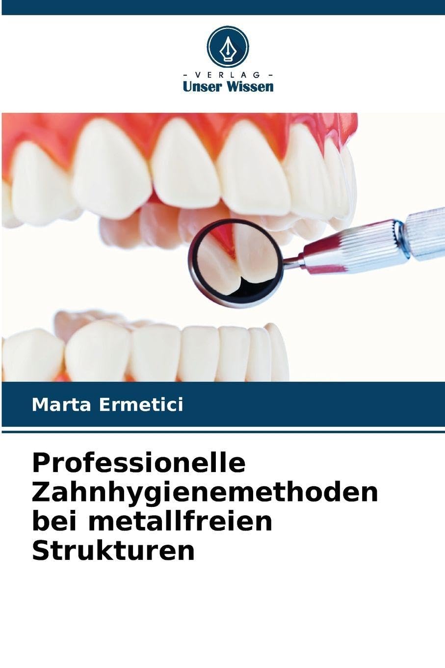 Professionelle Zahnhygienemethoden bei metallfreien Strukturen Medicine