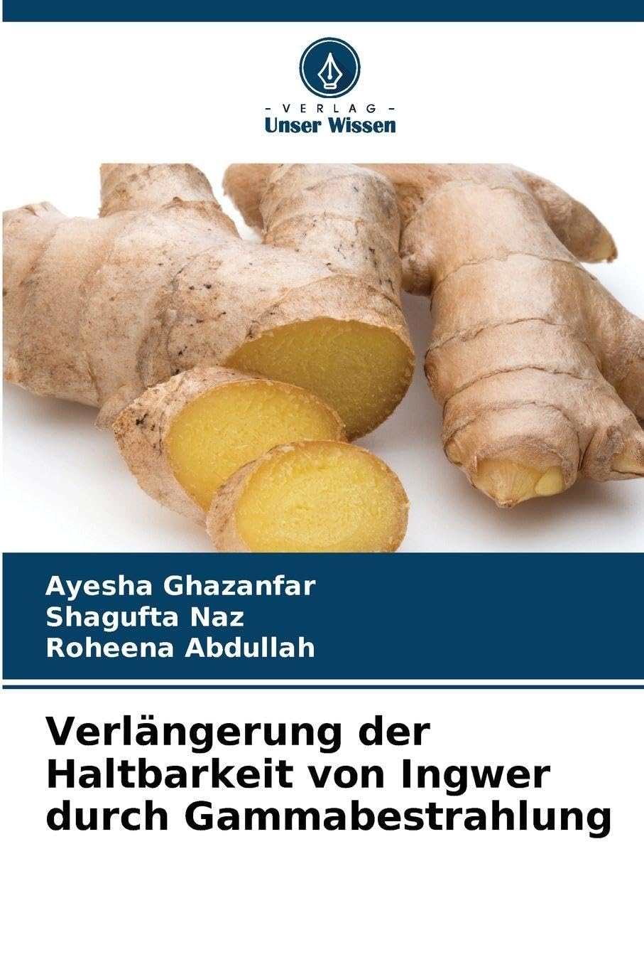 Verlängerung der Haltbarkeit von Ingwer durch Gammabestrahlung Natural Sciences