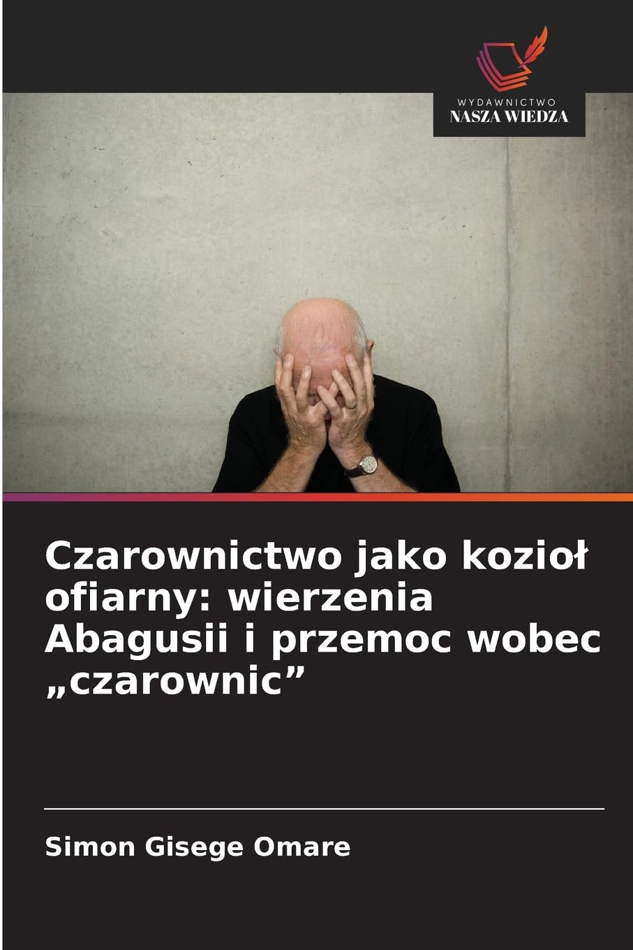 Czarownictwo jako kozio¿ ofiarny: wierzenia Abagusii i przemoc wobec "czarownic" Religion & Esotericism