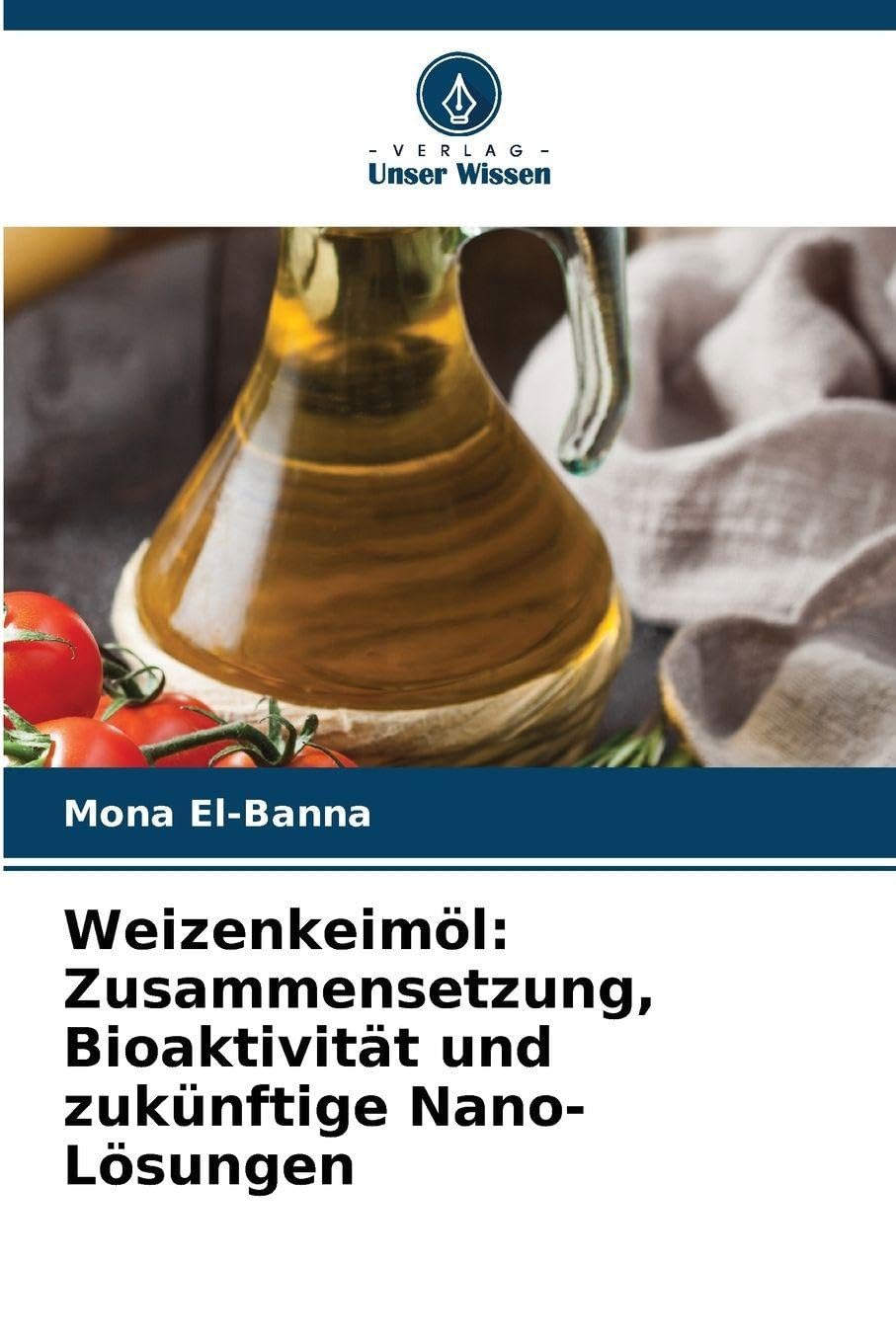 Weizenkeimöl: Zusammensetzung, Bioaktivität und zukünftige Nano-Lösungen Natural Sciences