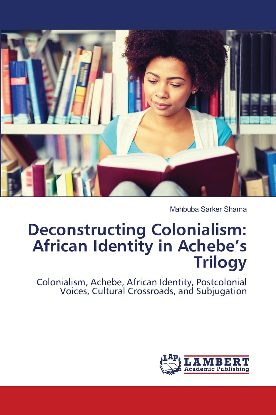 Deconstructing Colonialism: African Identity in Achebe's Trilogy Social Sciences