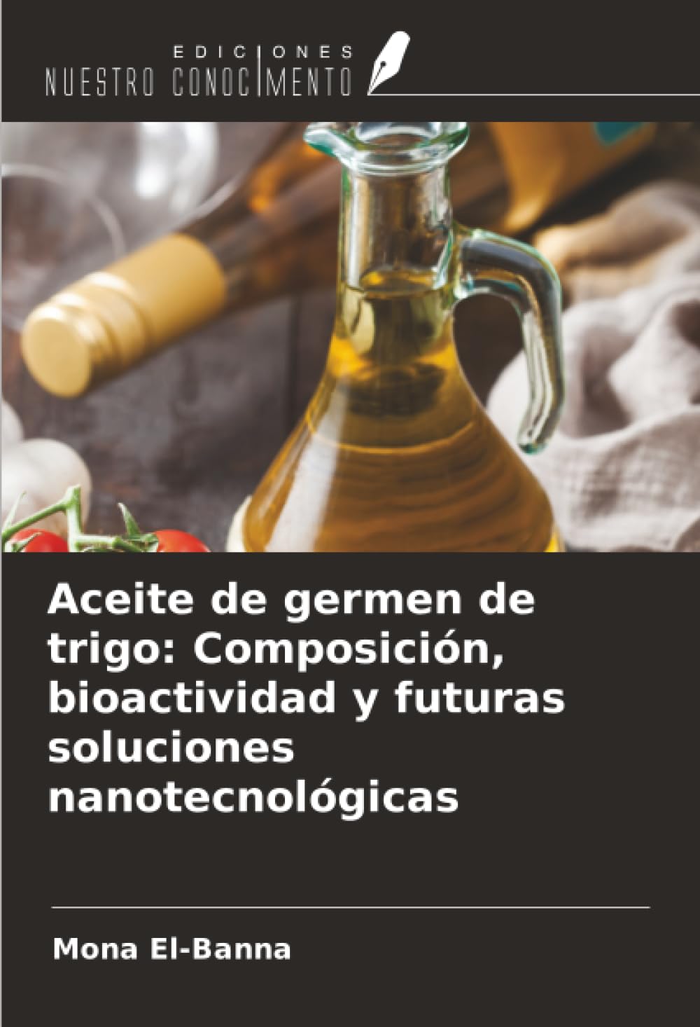 Aceite de germen de trigo: Composición, bioactividad y futuras soluciones nanotecnológicas Natural Sciences