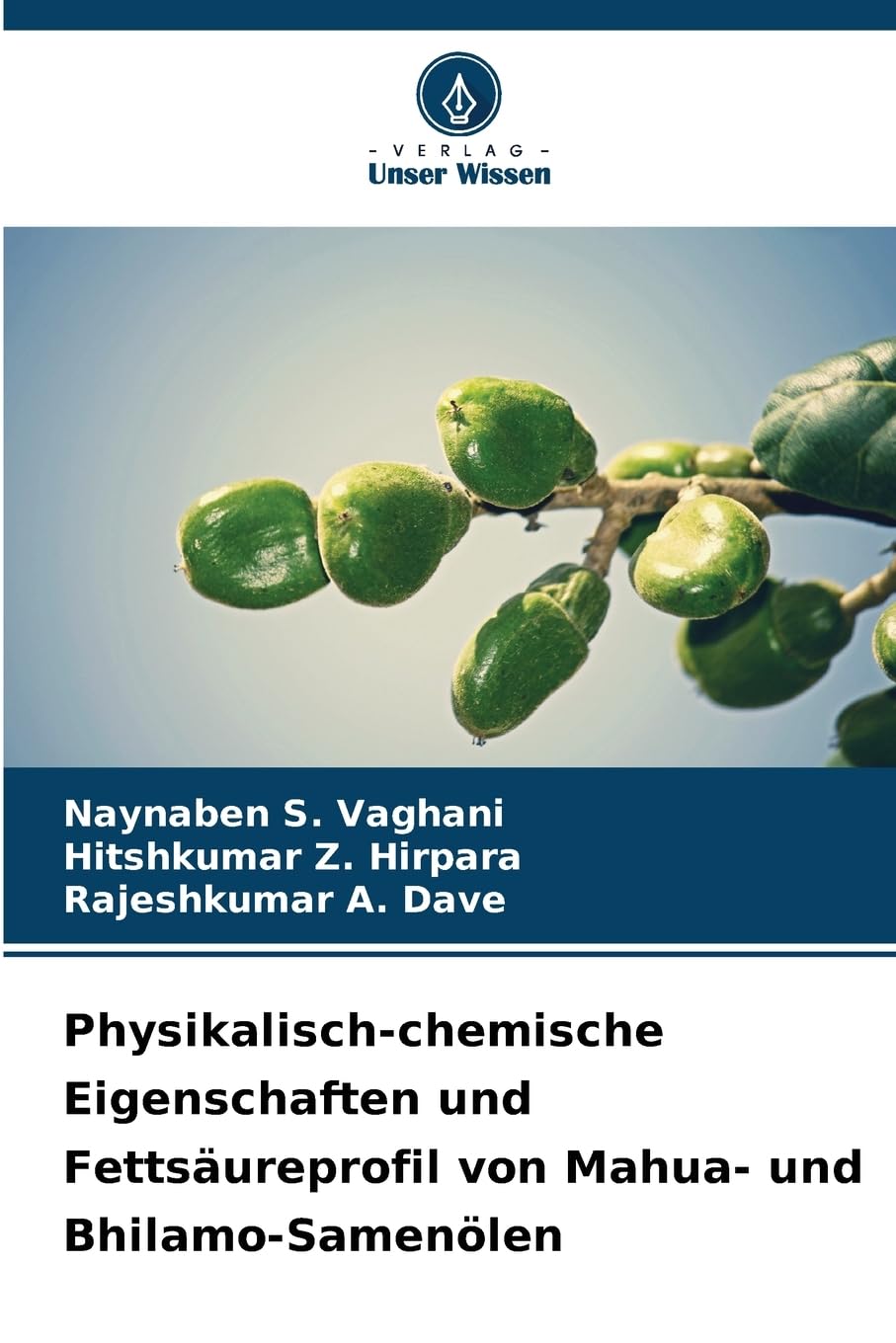 Physikalisch-chemische Eigenschaften und Fettsäureprofil von Mahua- und Bhilamo-Samenölen Natural Sciences