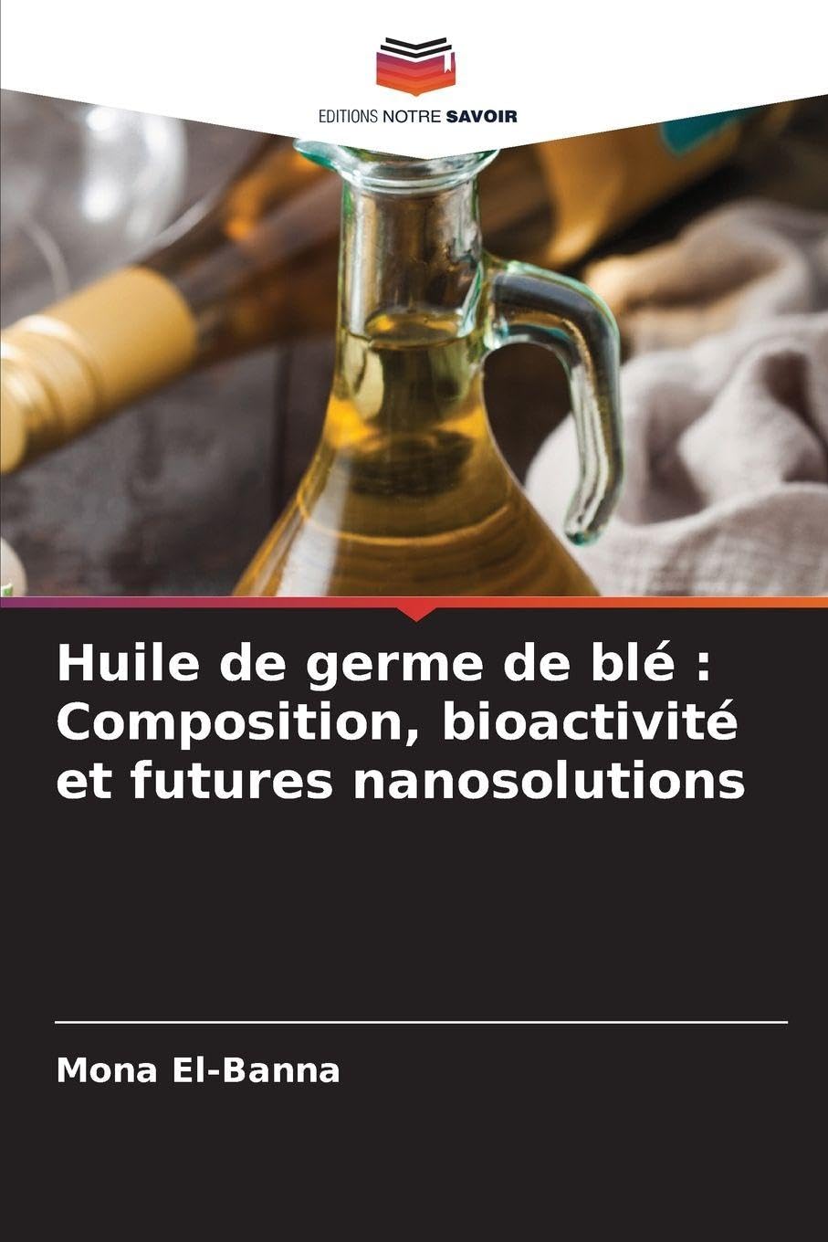 Huile de germe de blé : Composition, bioactivité et futures nanosolutions Natural Sciences