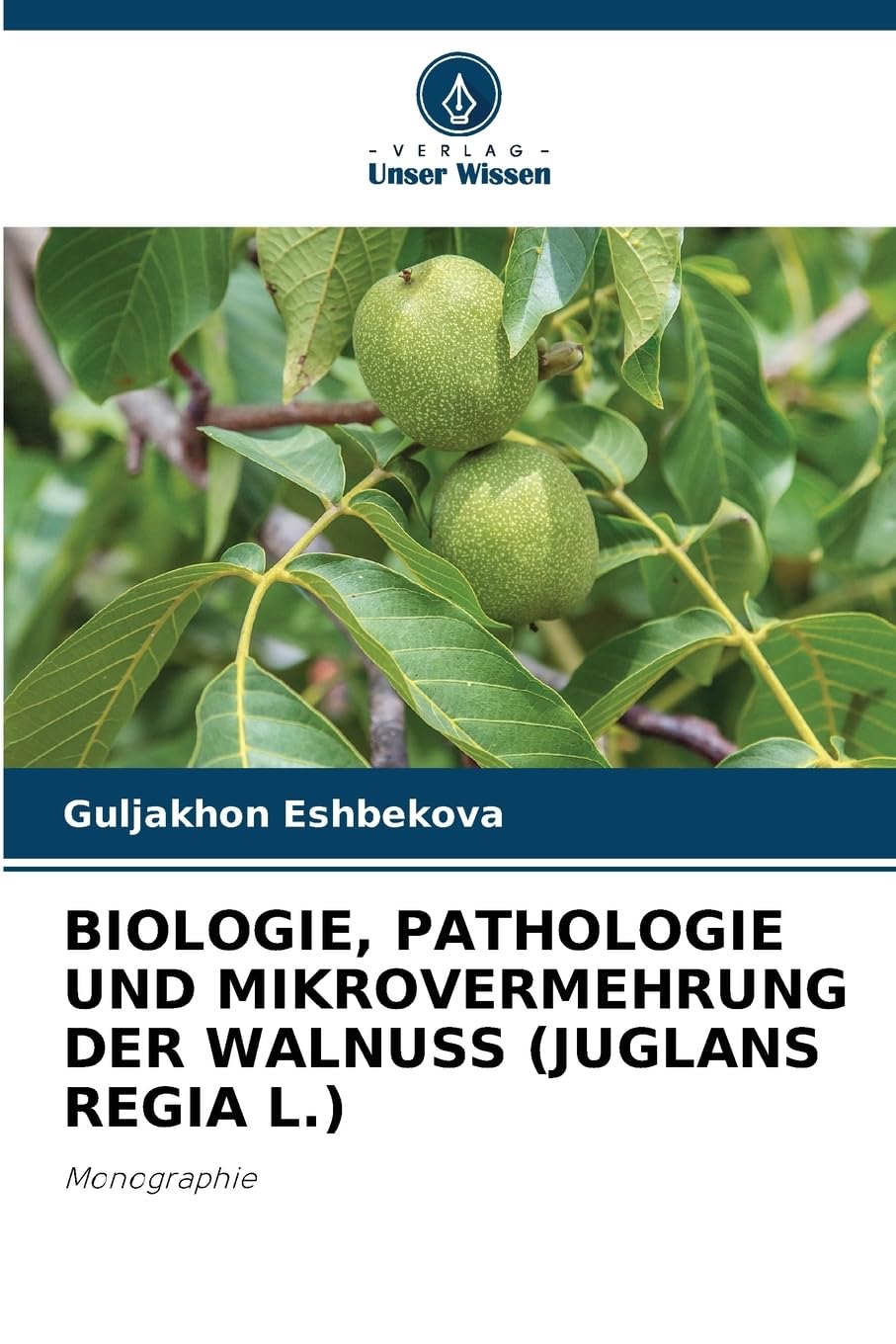 BIOLOGIE, PATHOLOGIE UND MIKROVERMEHRUNG DER WALNUSS (JUGLANS REGIA L.) Natural Sciences