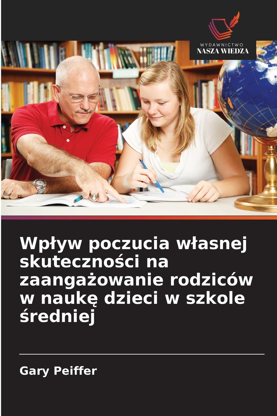 Wp¿yw poczucia w¿asnej skuteczno¿ci na zaanga¿owanie rodziców w nauk¿ dzieci w szkole ¿redniej Education & Training
