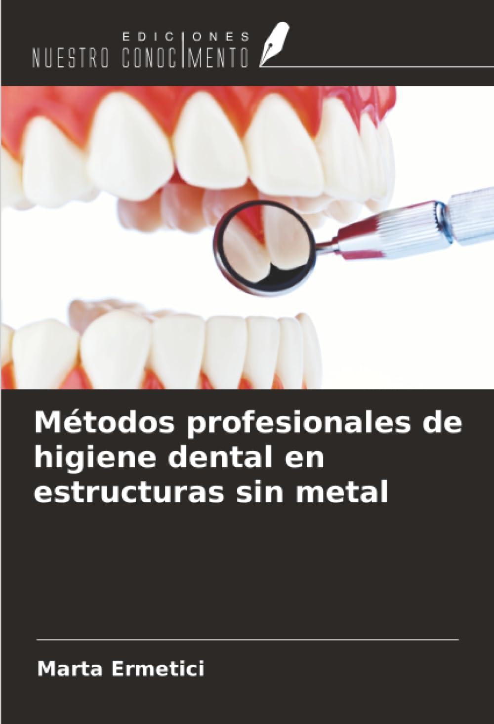 Métodos profesionales de higiene dental en estructuras sin metal Medicine