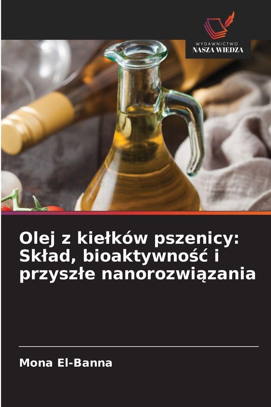 Olej z kie¿ków pszenicy: Sk¿ad, bioaktywno¿¿ i przysz¿e nanorozwi¿zania Natural Sciences