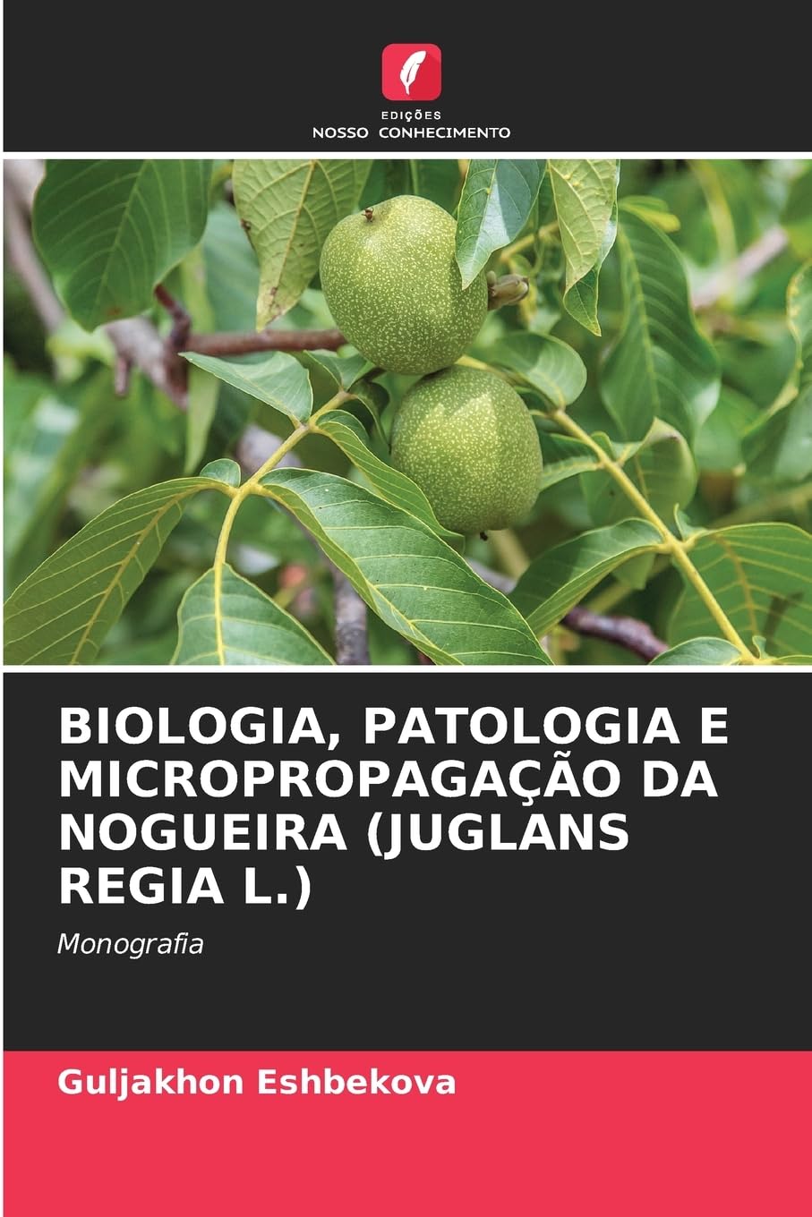 BIOLOGIA, PATOLOGIA E MICROPROPAGAÇÃO DA NOGUEIRA (JUGLANS REGIA L.) Natural Sciences