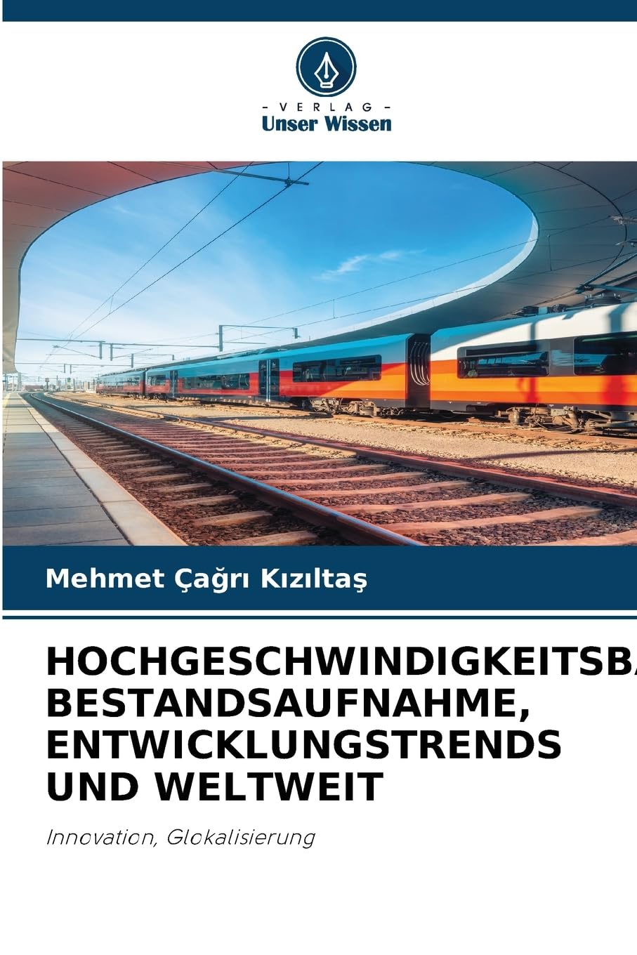 HOCHGESCHWINDIGKEITSBAHNEN: BESTANDSAUFNAHME, ENTWICKLUNGSTRENDS UND WELTWEIT Business & Technology