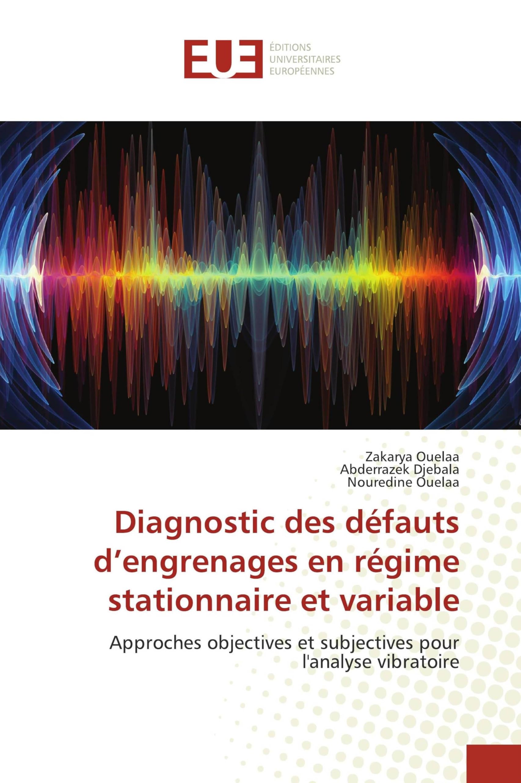 Diagnostic des défauts d'engrenages en régime stationnaire et variable: Approches objectives et subjectives pour l'analyse vibratoire Business & Technology