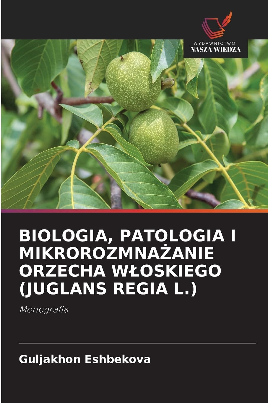 BIOLOGIA, PATOLOGIA I MIKROROZMNA¿ANIE ORZECHA W¿OSKIEGO (JUGLANS REGIA L.) Natural Sciences