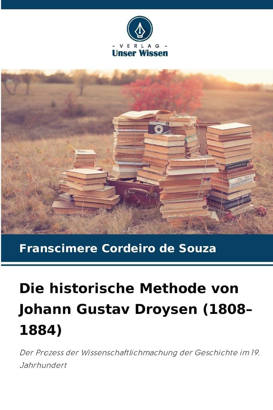 Die historische Methode von Johann Gustav Droysen (1808-1884) Philosophy