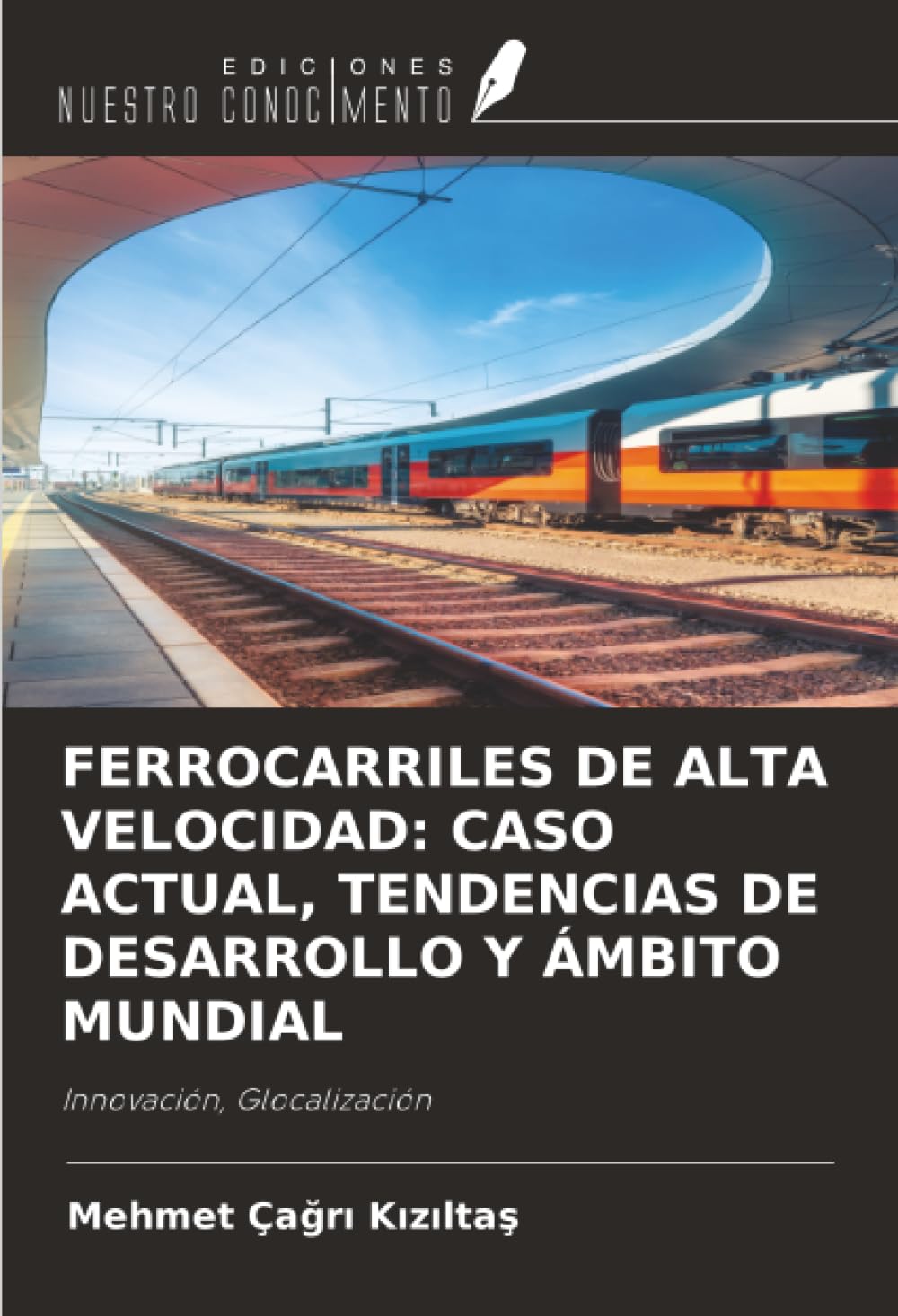 FERROCARRILES DE ALTA VELOCIDAD: CASO ACTUAL, TENDENCIAS DE DESARROLLO Y ÁMBITO MUNDIAL Business & Technology