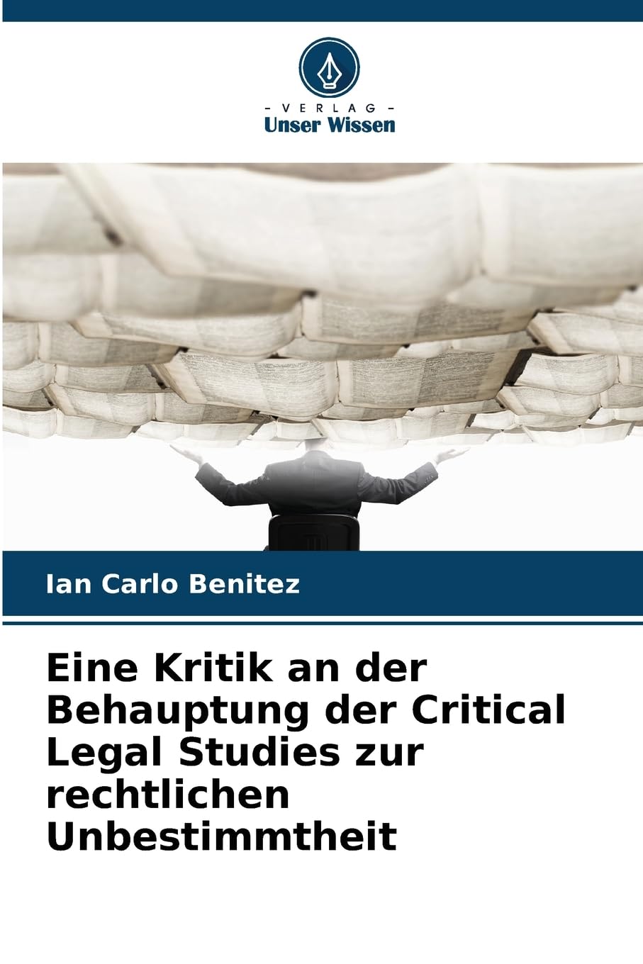 Eine Kritik an der Behauptung der Critical Legal Studies zur rechtlichen Unbestimmtheit Philosophy