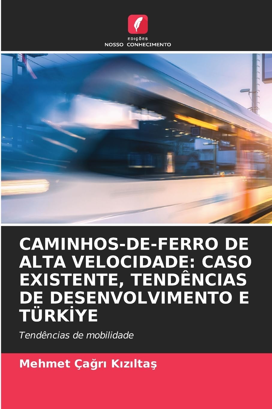 CAMINHOS-DE-FERRO DE ALTA VELOCIDADE: CASO EXISTENTE, TENDÊNCIAS DE DESENVOLVIMENTO E TÜRKI¿YE Business & Technology