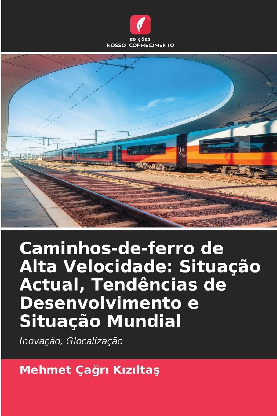 Caminhos-de-ferro de Alta Velocidade: Situação Actual, Tendências de Desenvolvimento e Situação Mundial Business & Technology