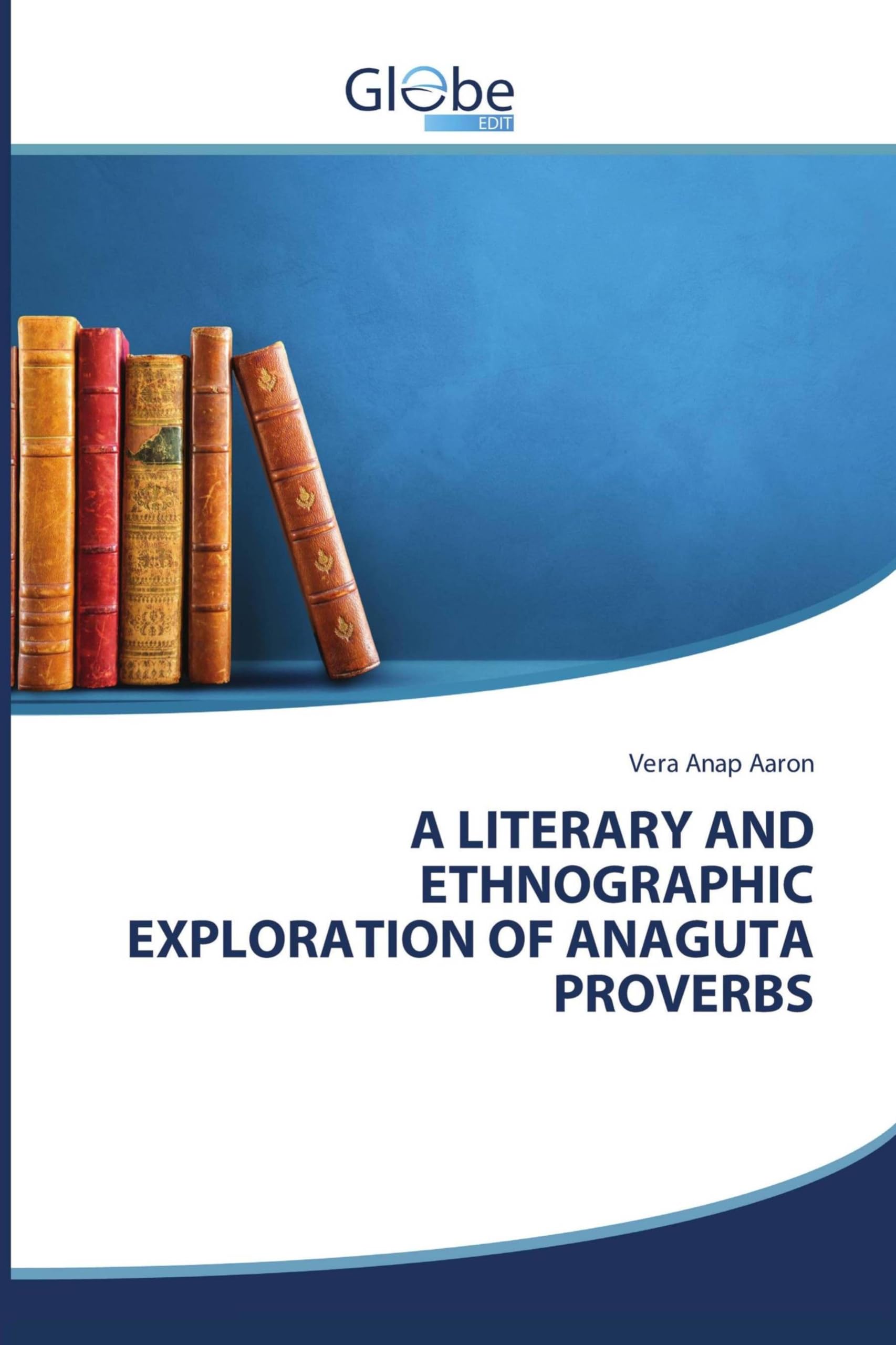 A LITERARY AND ETHNOGRAPHIC EXPLORATION OF ANAGUTA PROVERBS Books