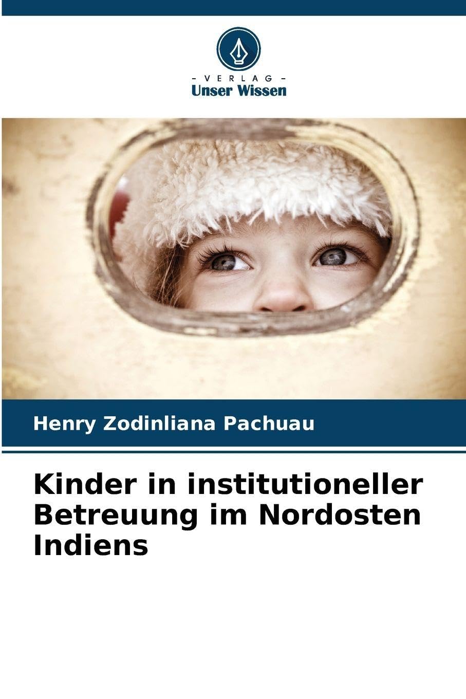 Kinder in institutioneller Betreuung im Nordosten Indiens Social Sciences