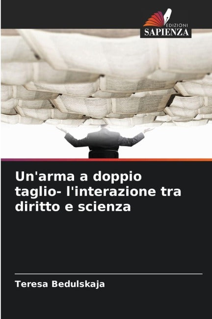 Un'arma a doppio taglio- l'interazione tra diritto e scienza Law