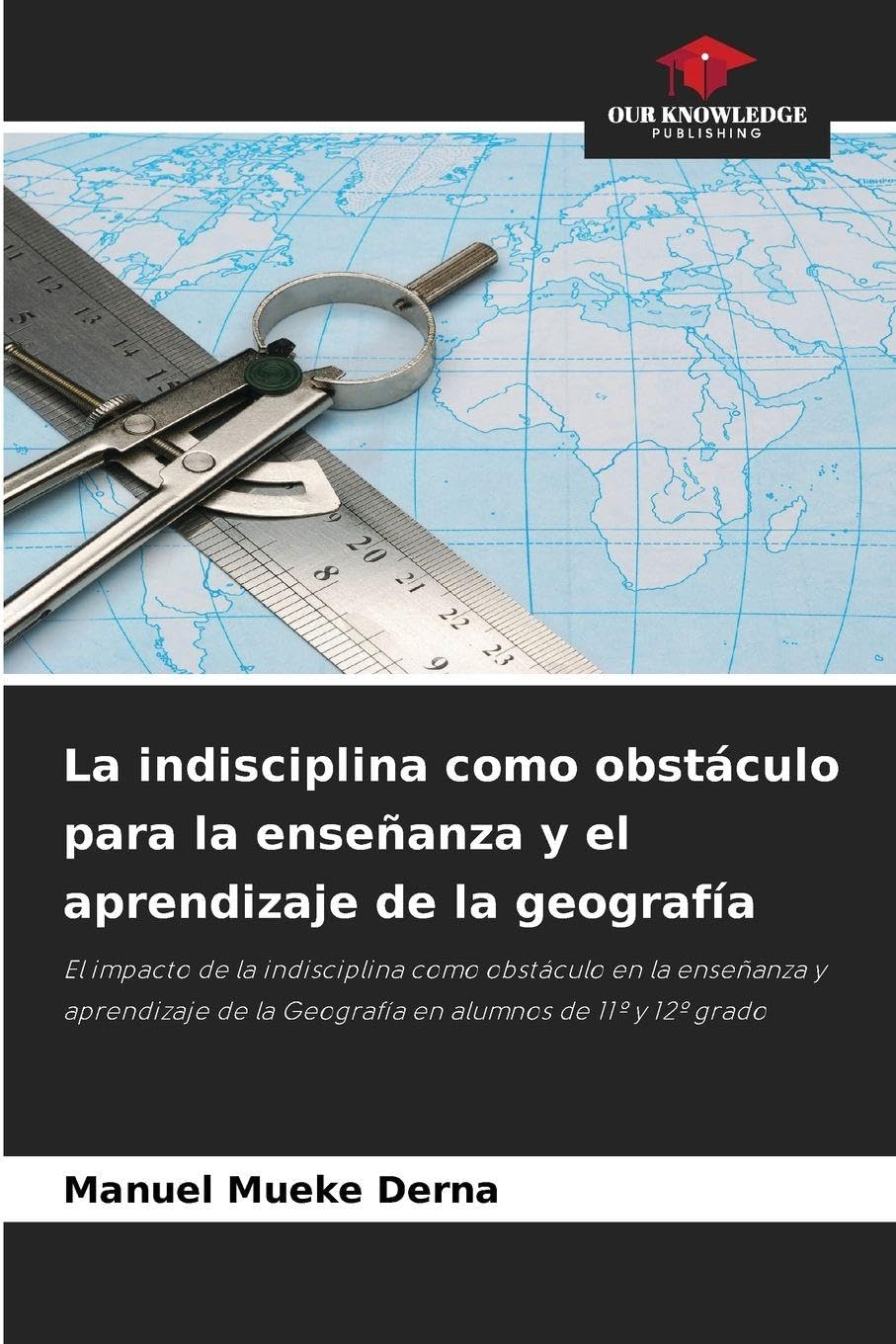 La indisciplina como obstáculo para la enseñanza y el aprendizaje de la geografía Education & Training