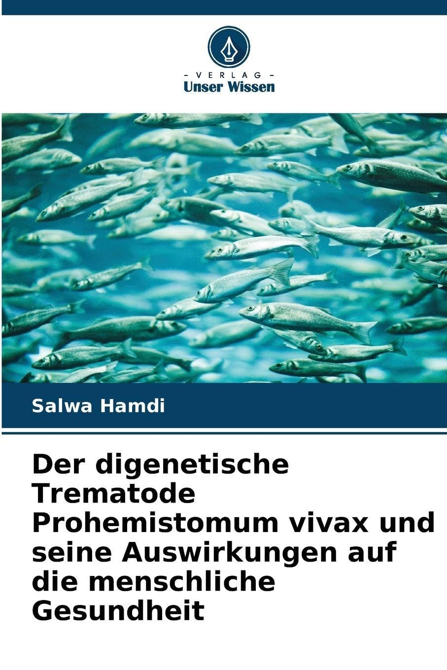 Der digenetische Trematode Prohemistomum vivax und seine Auswirkungen auf die menschliche Gesundheit Natural Sciences