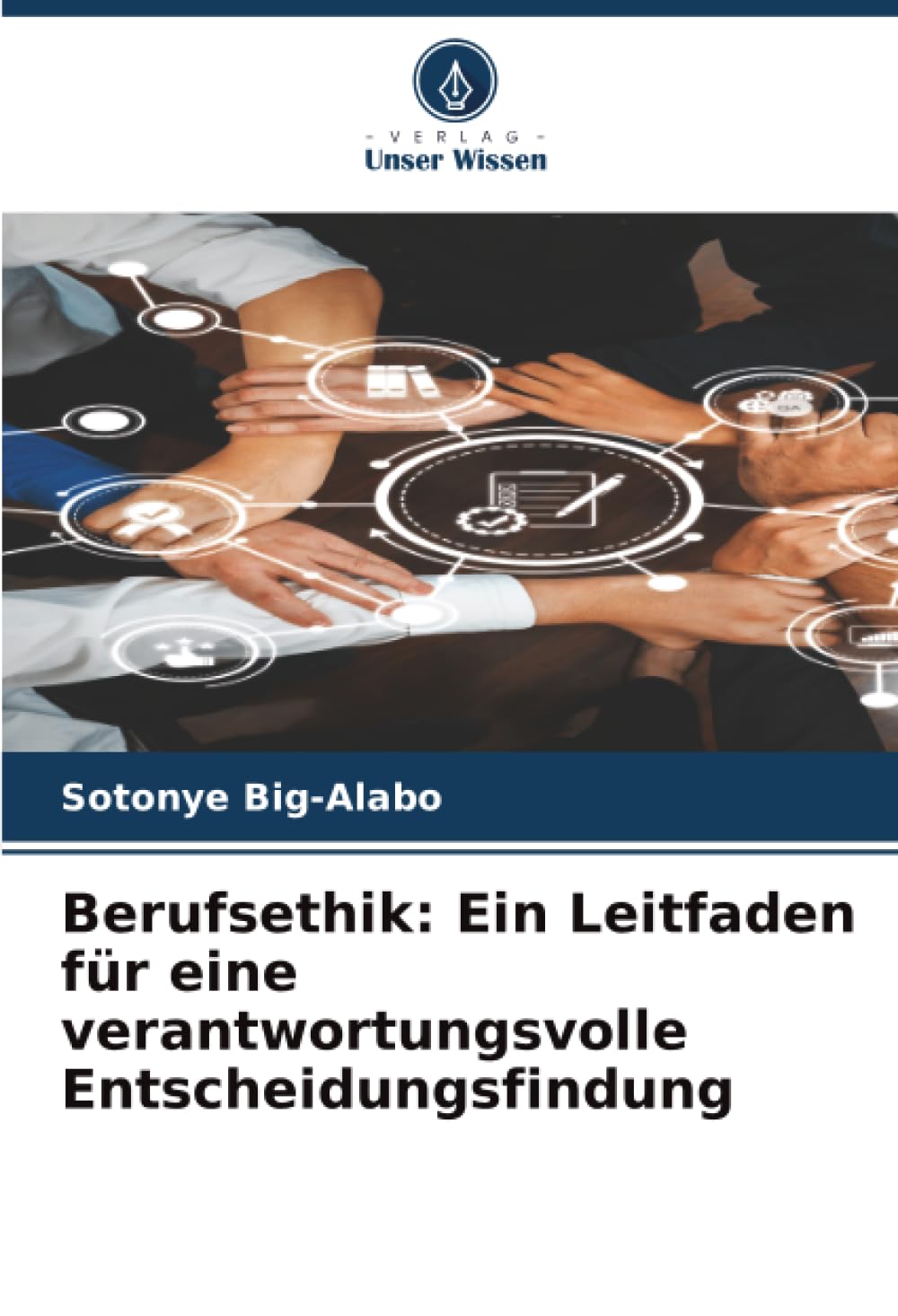 Berufsethik: Ein Leitfaden für eine verantwortungsvolle Entscheidungsfindung Business, Finance & Career