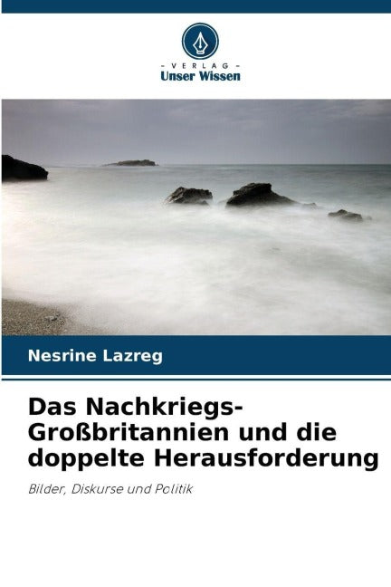Das Nachkriegs-Großbritannien und die doppelte Herausforderung Politics & History
