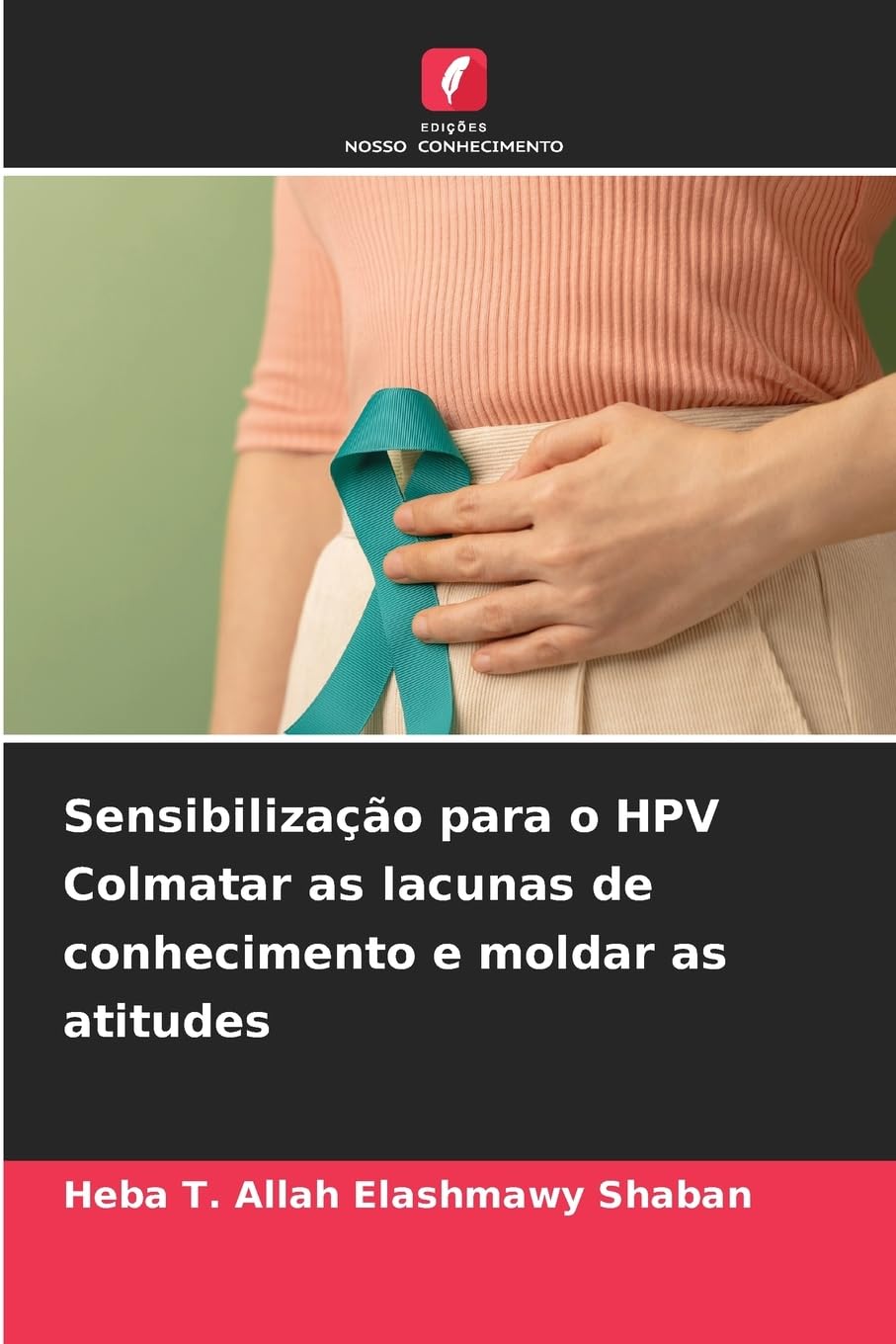 Sensibilização para o HPV Colmatar as lacunas de conhecimento e moldar as atitudes Books