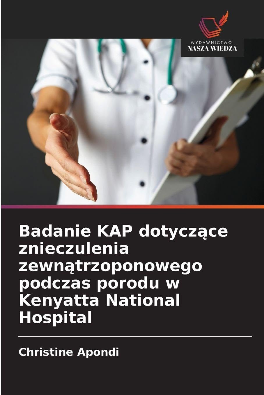 Badanie KAP dotycz¿ce znieczulenia zewn¿trzoponowego podczas porodu w Kenyatta National Hospital Medicine