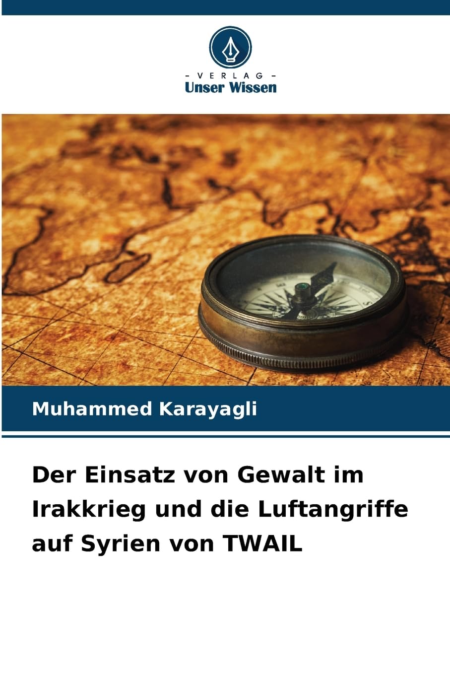 Der Einsatz von Gewalt im Irakkrieg und die Luftangriffe auf Syrien von TWAIL Books