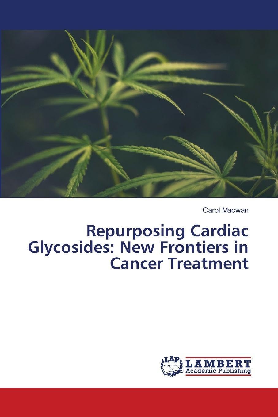 Repurposing Cardiac Glycosides: New Frontiers in Cancer Treatment Medicine