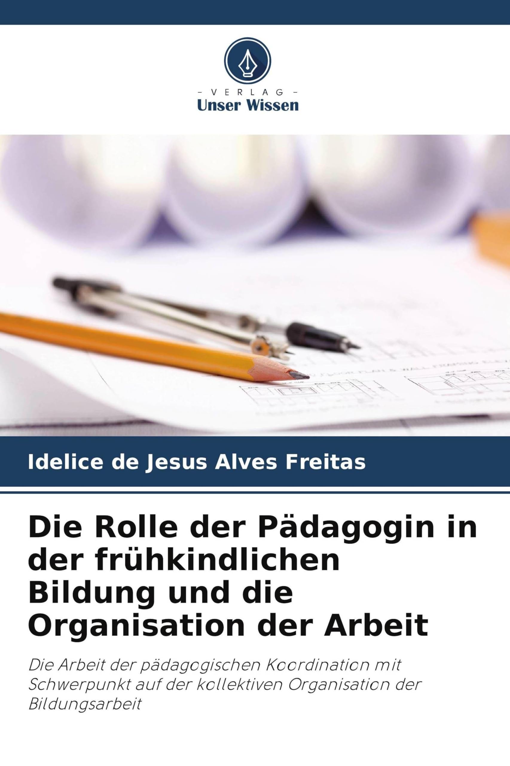 Die Rolle der Pädagogin in der frühkindlichen Bildung und die Organisation der Arbeit Books