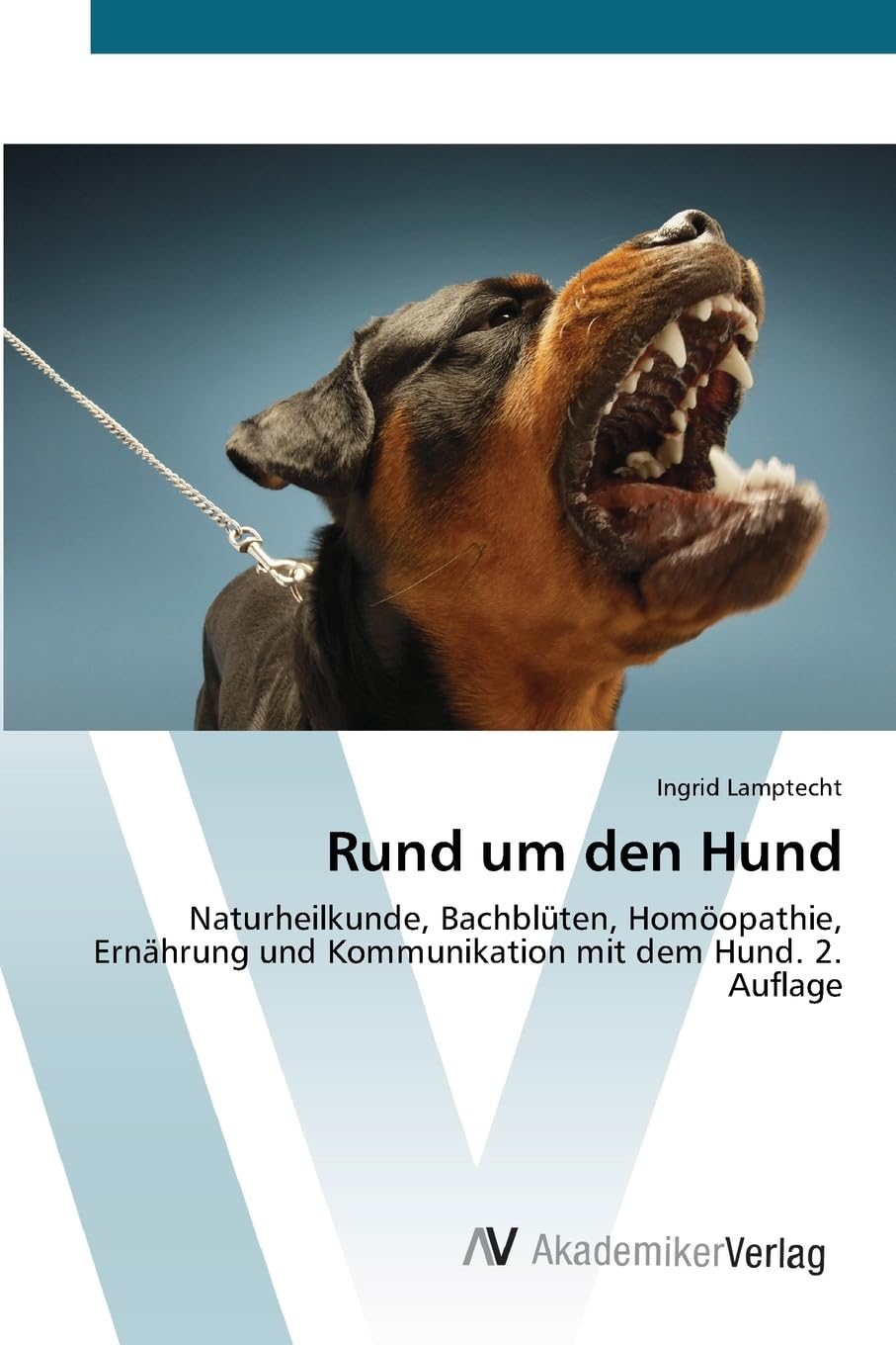 Rund um den Hund: Naturheilkunde, Bachblüten, Homöopathie, Ernährung und Kommunikation mit dem Hund. 2. Auflage.DE Natural Sciences