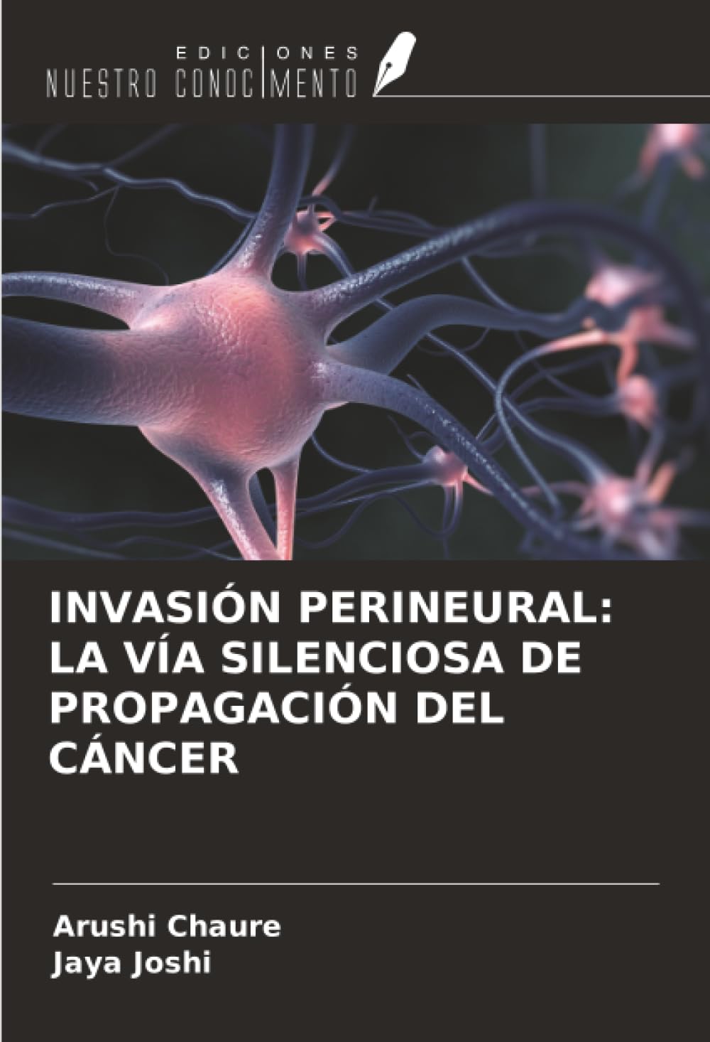 INVASIÓN PERINEURAL: LA VÍA SILENCIOSA DE PROPAGACIÓN DEL CÁNCER Medicine