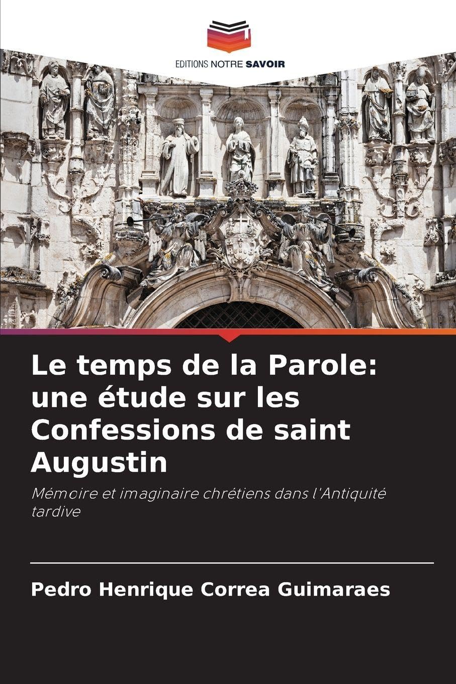 Le temps de la Parole: une étude sur les Confessions de saint Augustin Philosophy