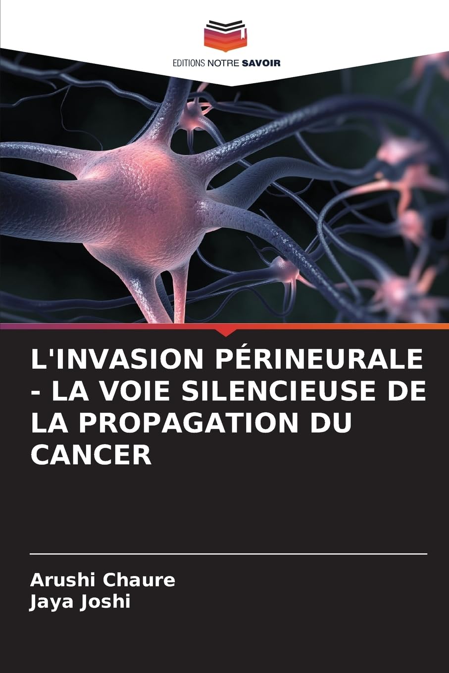 L'INVASION PÉRINEURALE - LA VOIE SILENCIEUSE DE LA PROPAGATION DU CANCER Medicine
