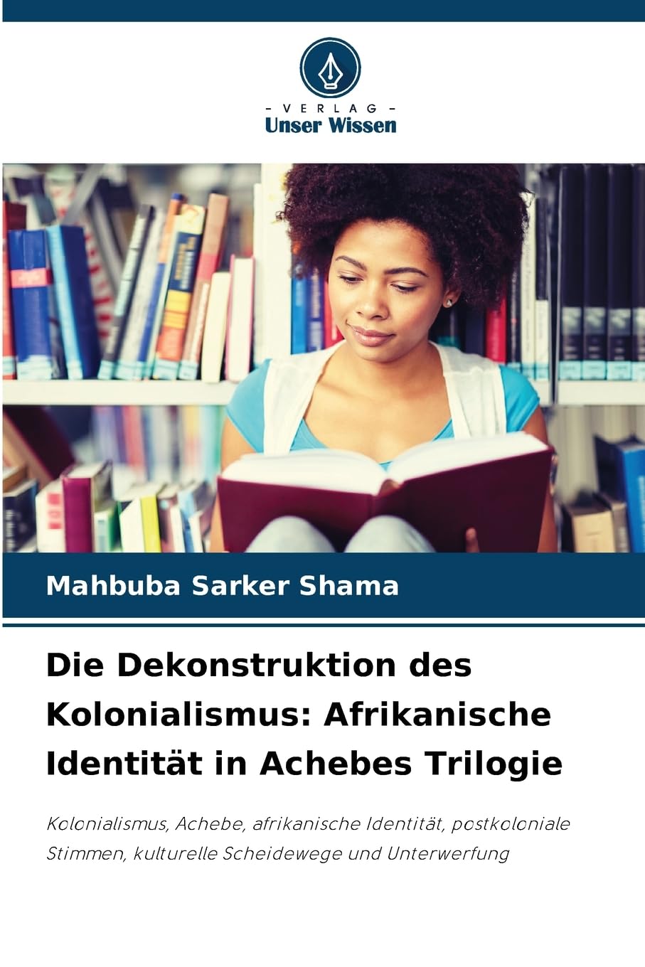 Die Dekonstruktion des Kolonialismus: Afrikanische Identität in Achebes Trilogie Social Sciences