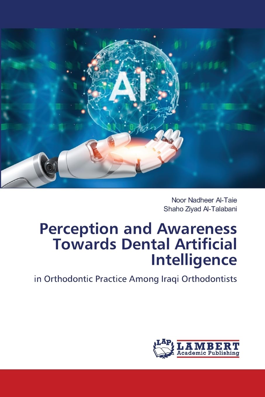 Perception and Awareness Towards Dental Artificial Intelligence: in Orthodontic Practice Among Iraqi Orthodontists.DE Medicine
