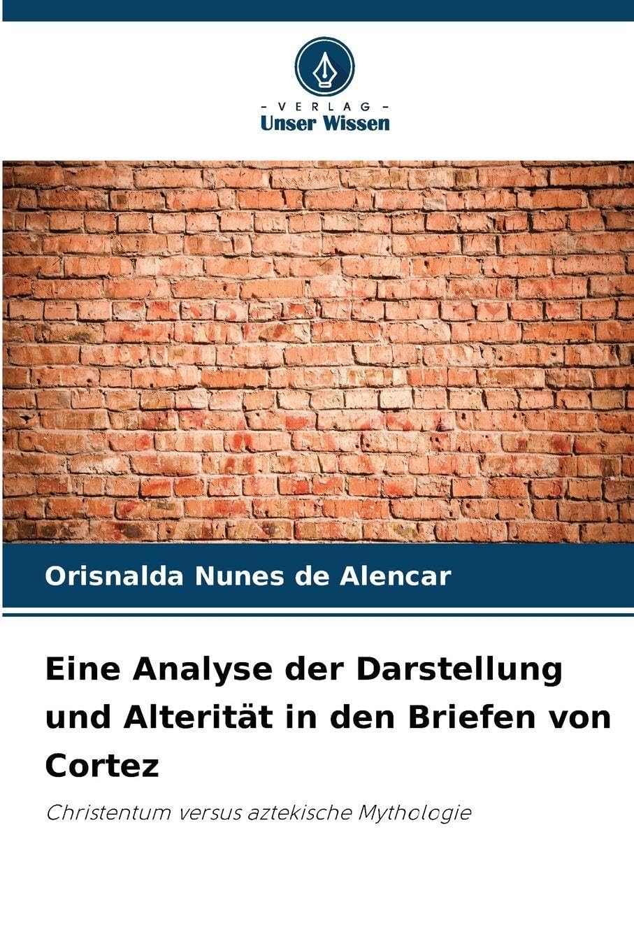 Eine Analyse der Darstellung und Alterität in den Briefen von Cortez Natural Sciences