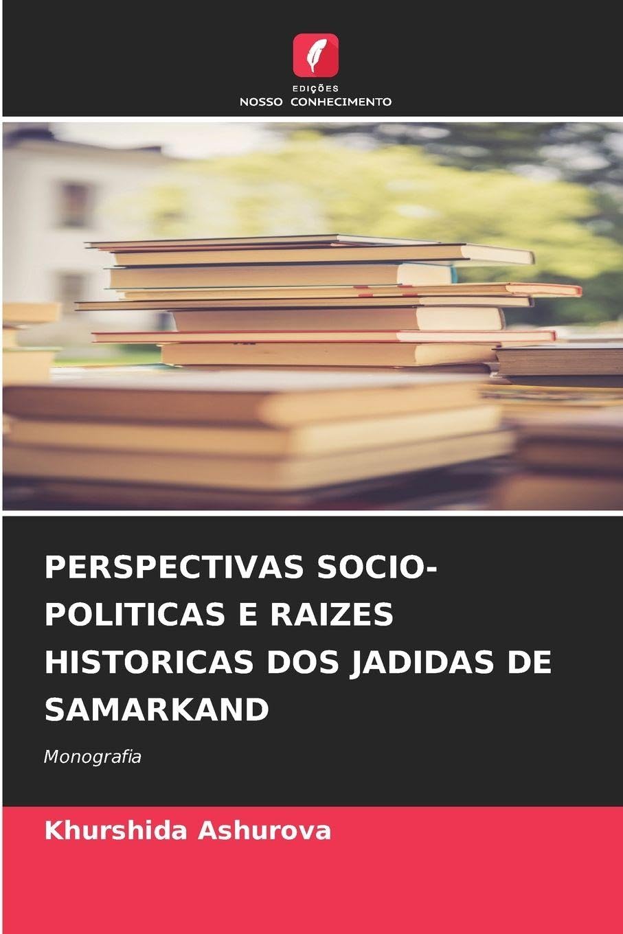 PERSPECTIVAS SOCIO-POLITICAS E RAIZES HISTORICAS DOS JADIDAS DE SAMARKAND Books