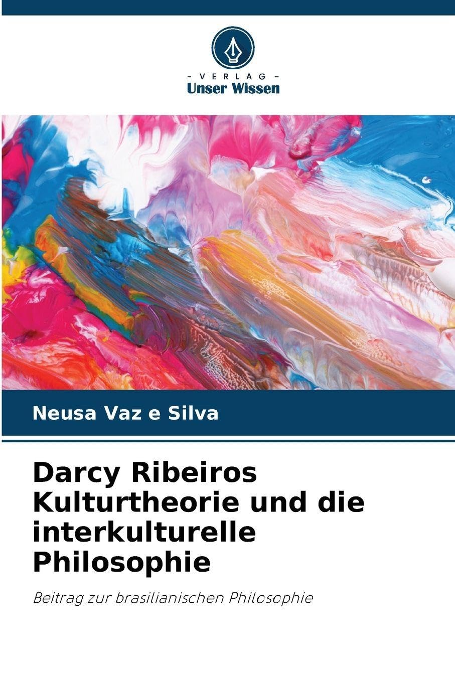 Darcy Ribeiros Kulturtheorie und die interkulturelle Philosophie Philosophy
