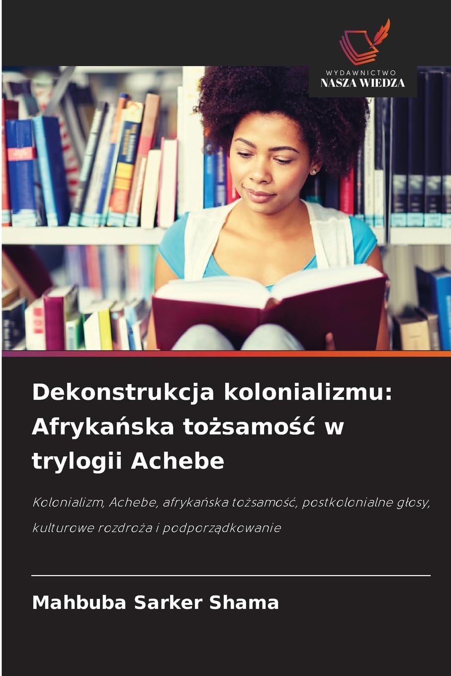 Dekonstrukcja kolonializmu: Afryka¿ska to¿samo¿¿ w trylogii Achebe Social Sciences