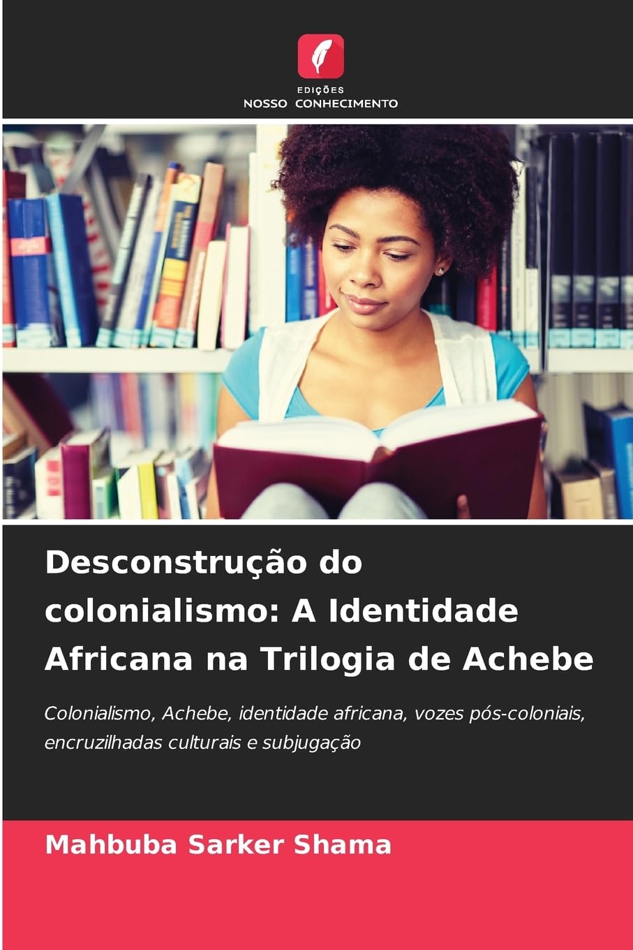 Desconstrução do colonialismo: A Identidade Africana na Trilogia de Achebe Social Sciences