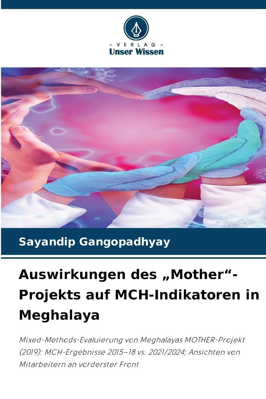 Auswirkungen des "Mother"-Projekts auf MCH-Indikatoren in Meghalaya Law