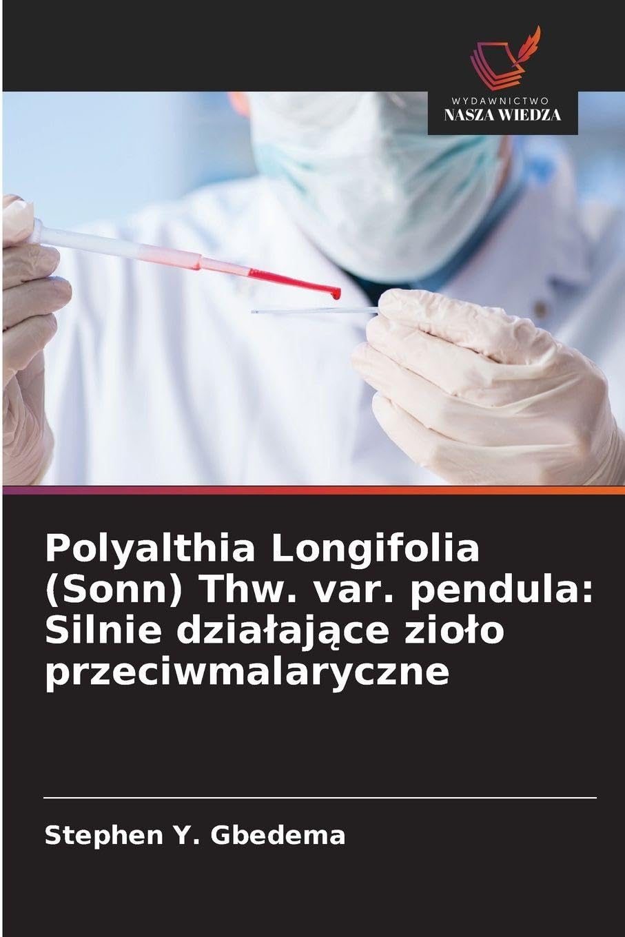 Polyalthia Longifolia (Sonn) Thw. var. pendula: Silnie dzia¿aj¿ce zio¿o przeciwmalaryczne Medicine