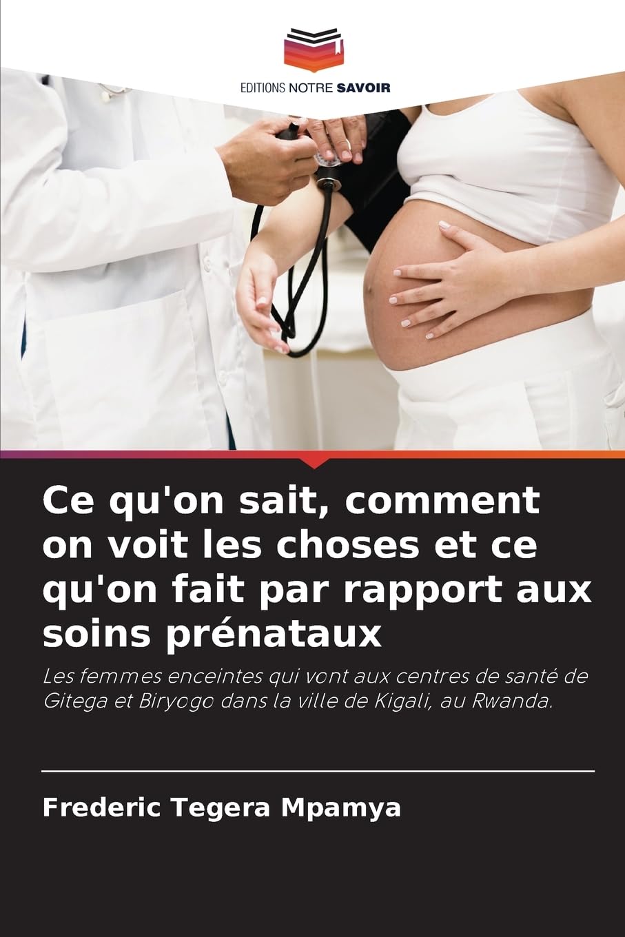 Ce qu'on sait, comment on voit les choses et ce qu'on fait par rapport aux soins prénataux Medicine